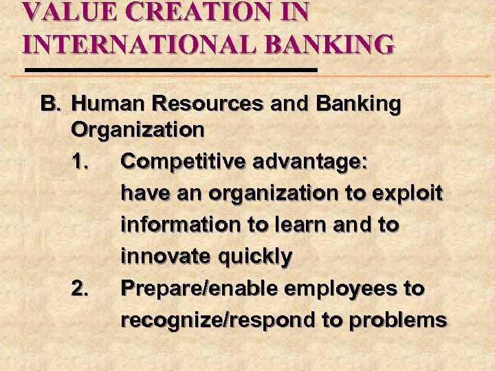 VALUE CREATION IN INTERNATIONAL BANKING B. Human Resources and Banking Organization 1. Competitive advantage: