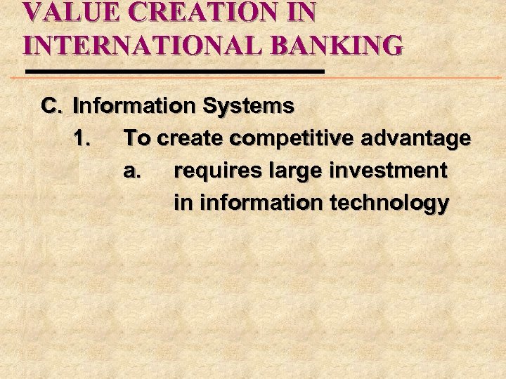 VALUE CREATION IN INTERNATIONAL BANKING C. Information Systems 1. To create competitive advantage a.