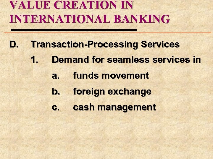 VALUE CREATION IN INTERNATIONAL BANKING D. Transaction-Processing Services 1. Demand for seamless services in