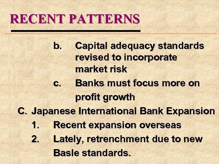 RECENT PATTERNS b. Capital adequacy standards revised to incorporate market risk c. Banks must
