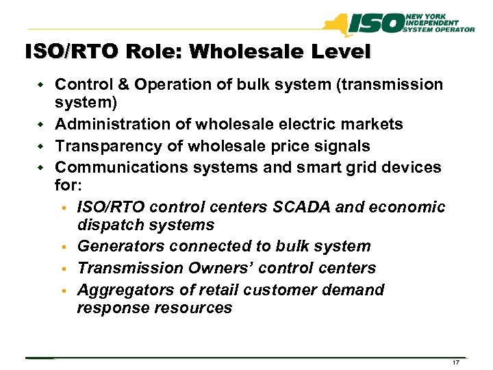 ISO/RTO Role: Wholesale Level w Control & Operation of bulk system (transmission system) w