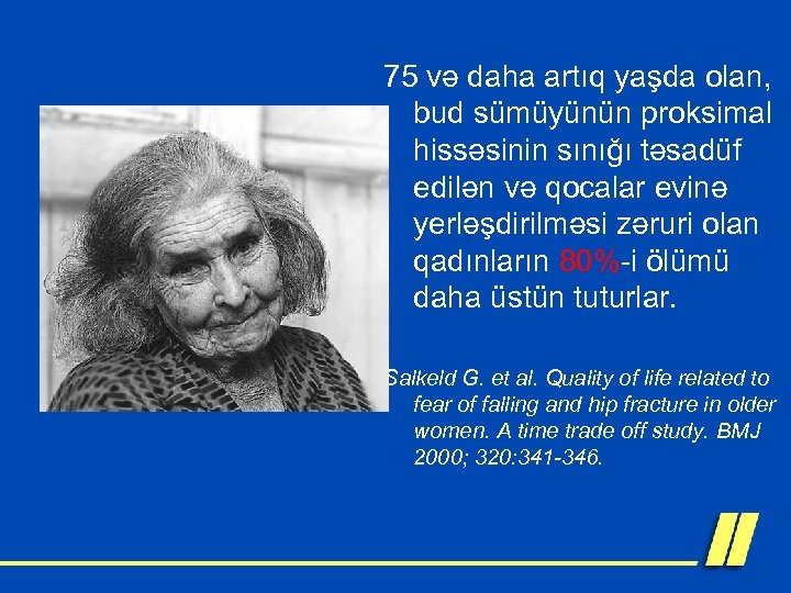 75 və daha artıq yaşda olan, bud sümüyünün proksimal hissəsinin sınığı təsadüf edilən və