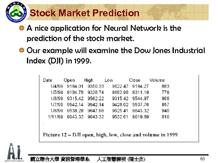 Stock Market Prediction A nice application for Neural Network is the prediction of the