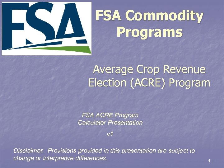 FSA Commodity Programs Average Crop Revenue Election (ACRE) Program FSA ACRE Program Calculator Presentation