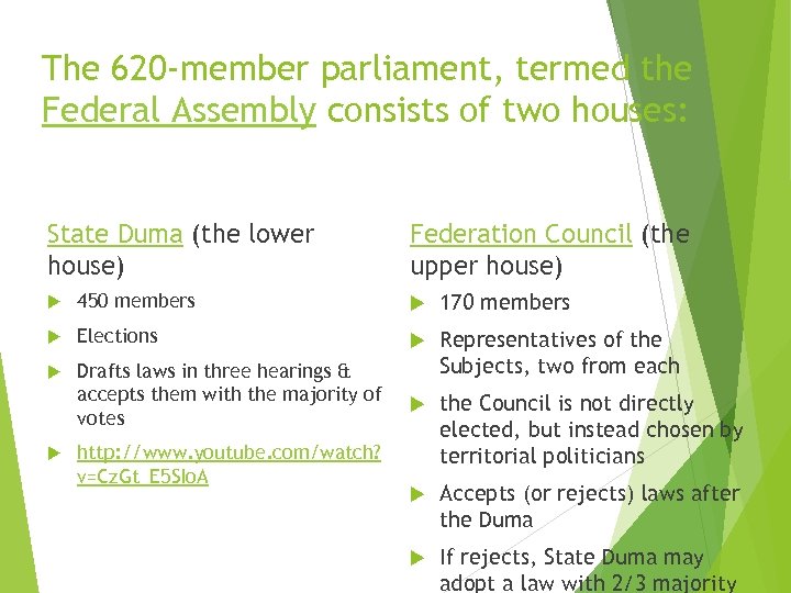 The 620 -member parliament, termed the Federal Assembly consists of two houses: State Duma
