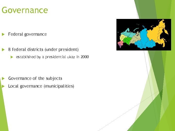 Governance Federal governance 8 federal districts (under president) established by a presidential ukaz in