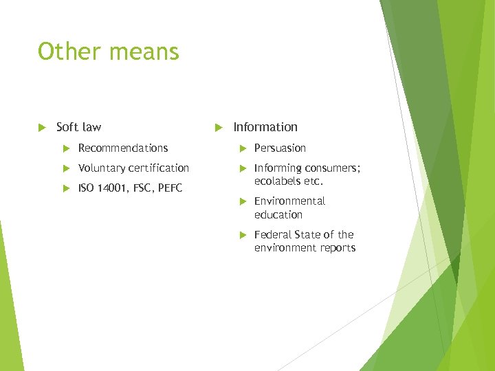 Other means Soft law Information Recommendations Persuasion Voluntary certification ISO 14001, FSC, PEFC Informing