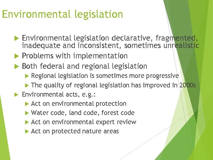 Environmental legislation declarative, fragmented, inadequate and inconsistent, sometimes unrealistic Problems with implementation Both federal