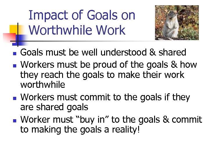 Impact of Goals on Worthwhile Work n n Goals must be well understood &