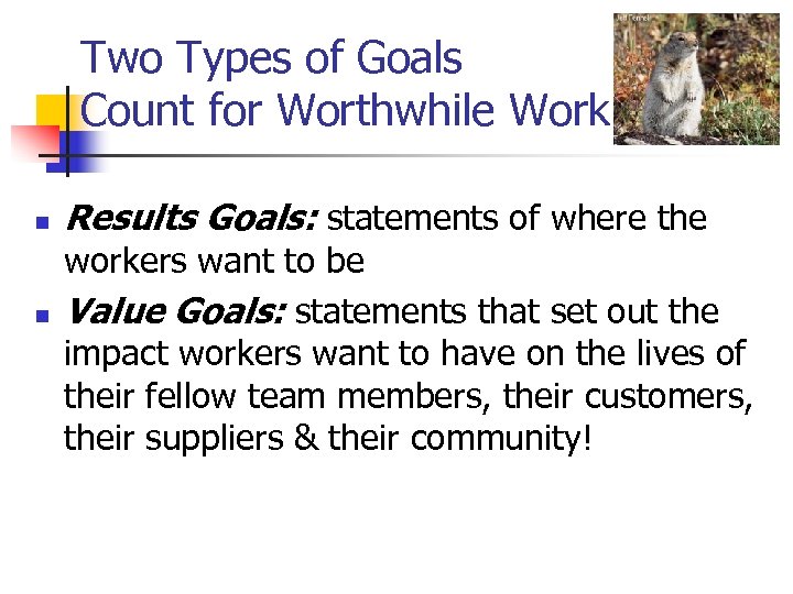 Two Types of Goals Count for Worthwhile Work n n Results Goals: statements of