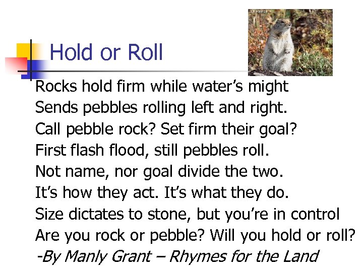 Hold or Roll Rocks hold firm while water’s might Sends pebbles rolling left and