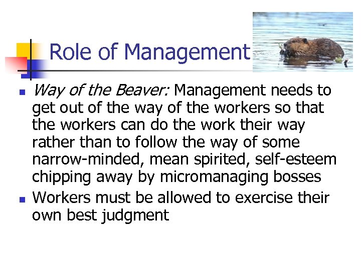 Role of Management n n Way of the Beaver: Management needs to get out