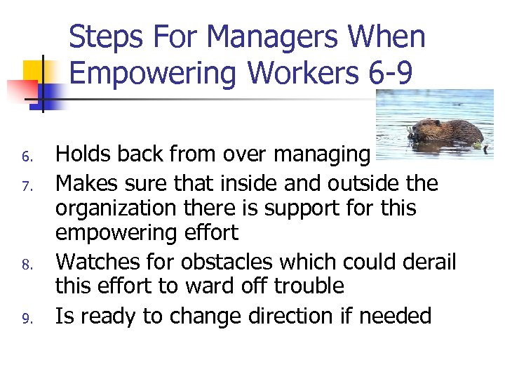 Steps For Managers When Empowering Workers 6 -9 6. 7. 8. 9. Holds back