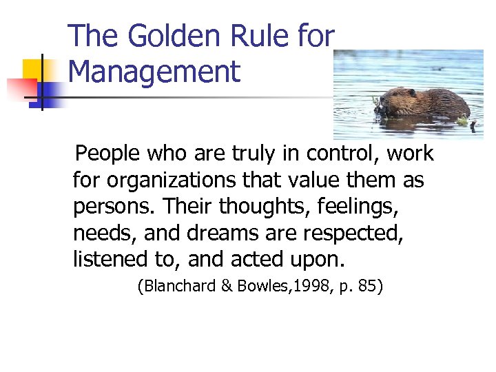 The Golden Rule for Management People who are truly in control, work for organizations