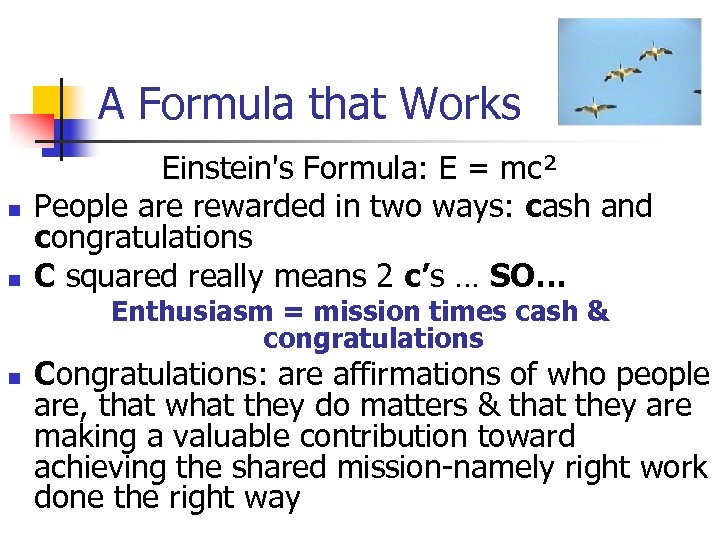 A Formula that Works n n Einstein's Formula: E = mc² People are rewarded