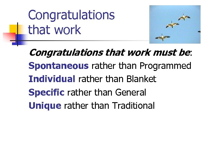 Congratulations that work must be: Spontaneous rather than Programmed Individual rather than Blanket Specific