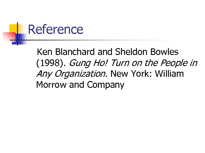 Reference Ken Blanchard and Sheldon Bowles (1998). Gung Ho! Turn on the People in