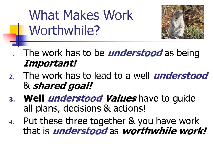 What Makes Work Worthwhile? 1. 2. 3. 4. The work has to be understood