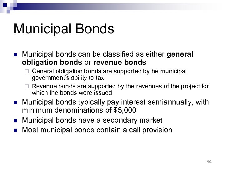 Municipal Bonds n Municipal bonds can be classified as either general obligation bonds or