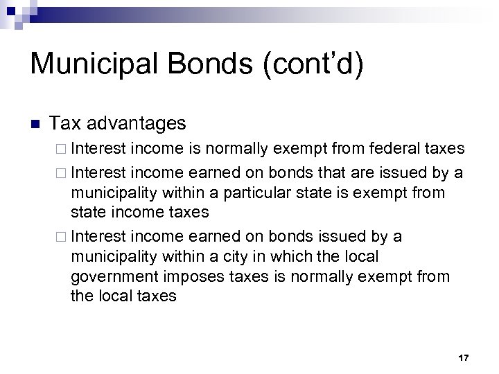 Municipal Bonds (cont’d) n Tax advantages ¨ Interest income is normally exempt from federal