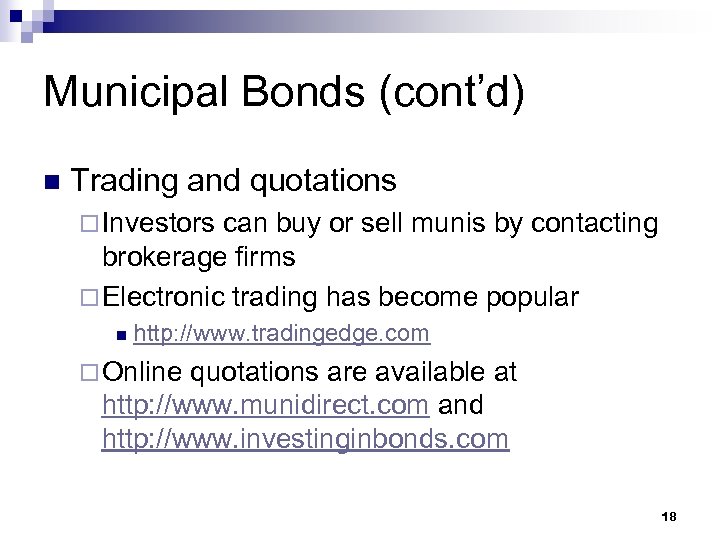 Municipal Bonds (cont’d) n Trading and quotations ¨ Investors can buy or sell munis