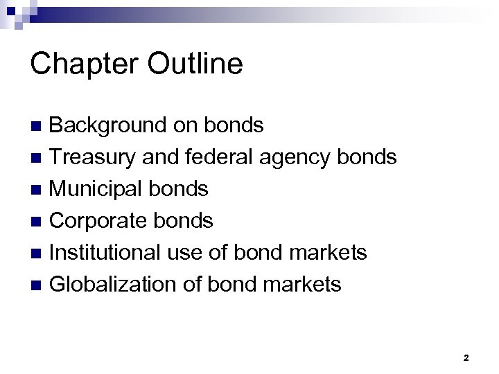 Chapter Outline Background on bonds n Treasury and federal agency bonds n Municipal bonds