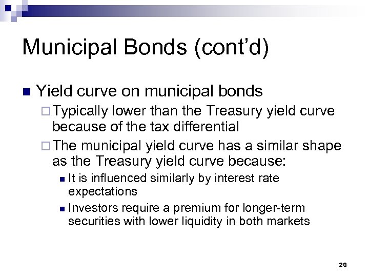 Municipal Bonds (cont’d) n Yield curve on municipal bonds ¨ Typically lower than the