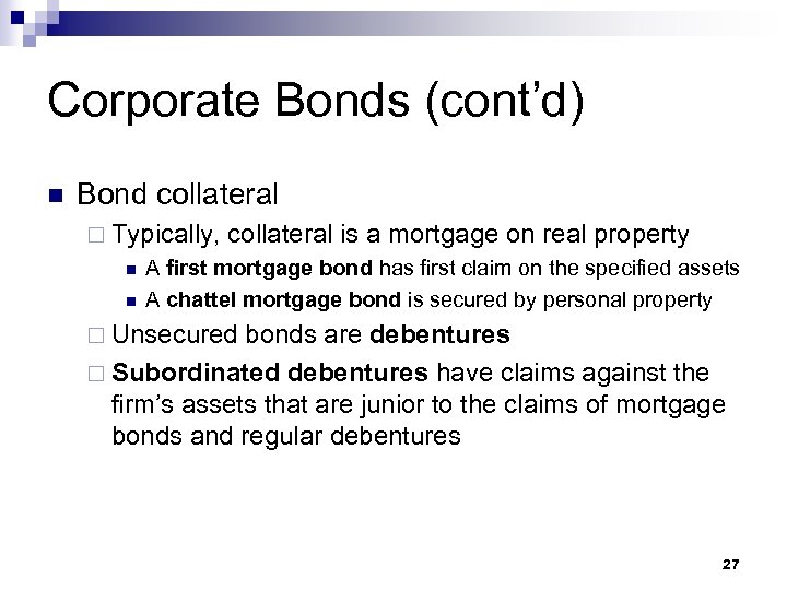 Corporate Bonds (cont’d) n Bond collateral ¨ Typically, n n collateral is a mortgage