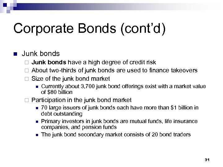 Corporate Bonds (cont’d) n Junk bonds have a high degree of credit risk ¨