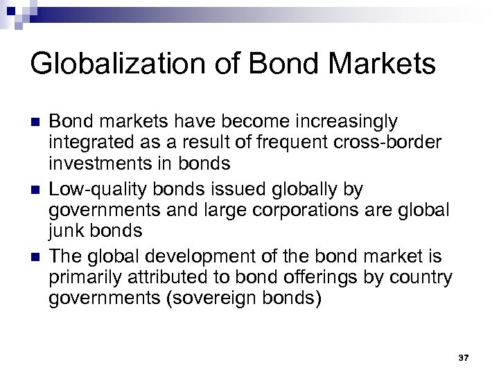 Globalization of Bond Markets n n n Bond markets have become increasingly integrated as