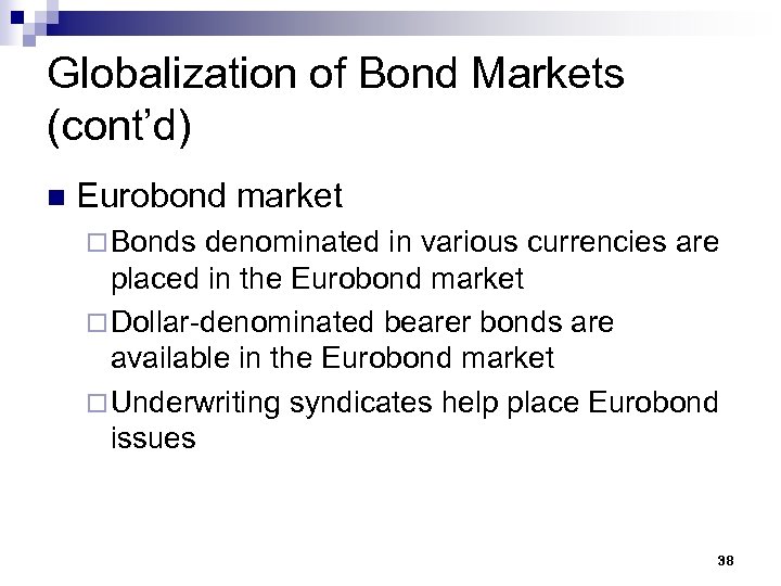 Globalization of Bond Markets (cont’d) n Eurobond market ¨ Bonds denominated in various currencies