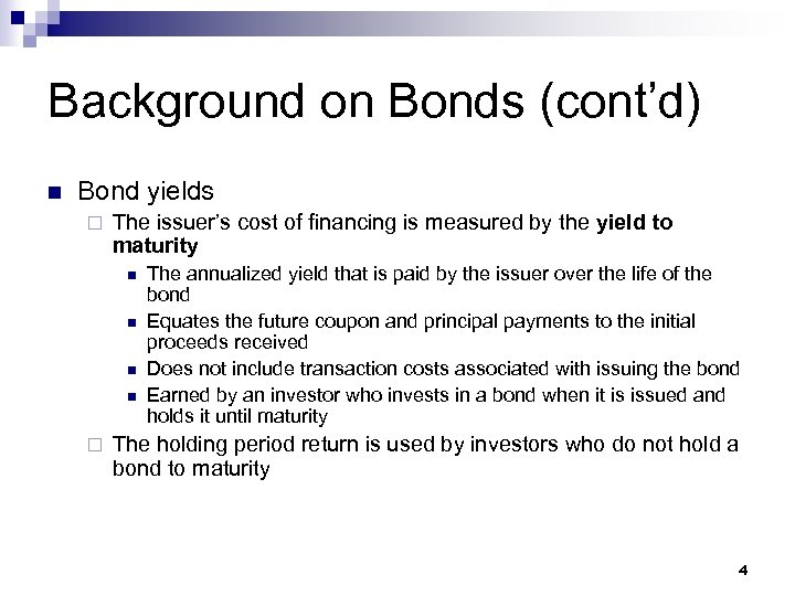 Background on Bonds (cont’d) n Bond yields ¨ The issuer’s cost of financing is