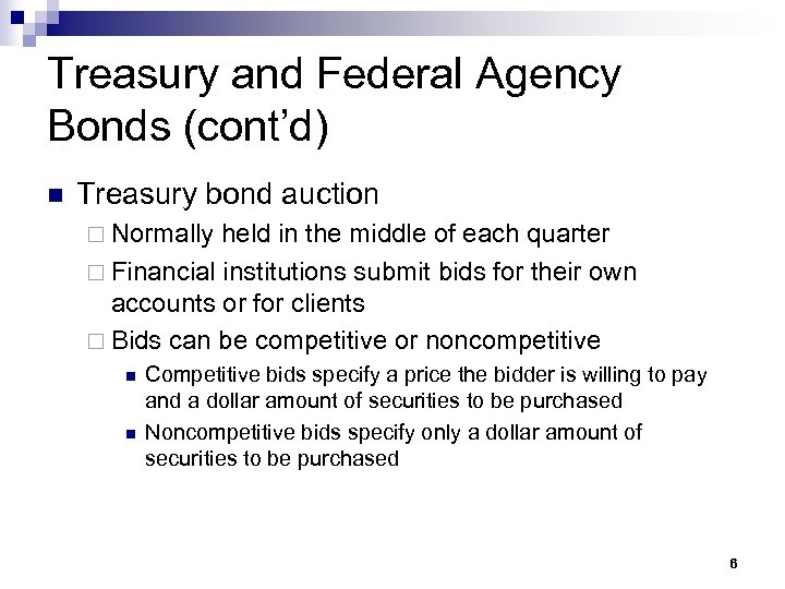 Treasury and Federal Agency Bonds (cont’d) n Treasury bond auction ¨ Normally held in
