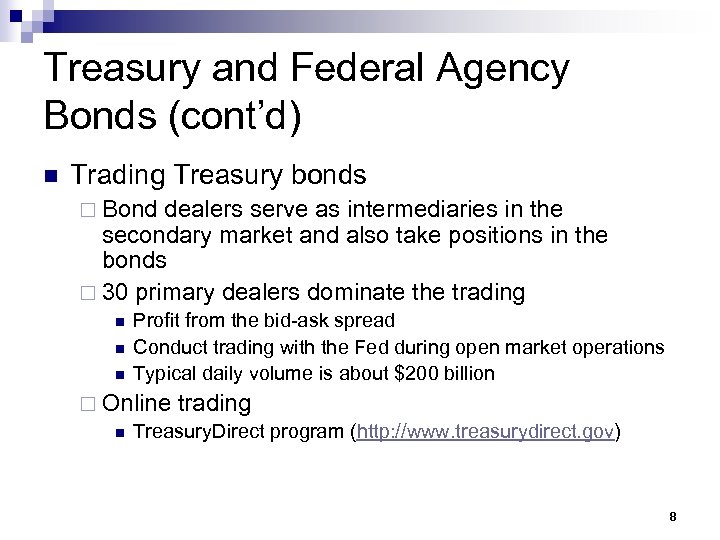 Treasury and Federal Agency Bonds (cont’d) n Trading Treasury bonds ¨ Bond dealers serve