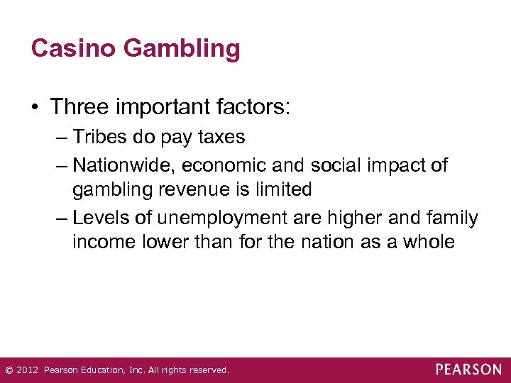 Casino Gambling • Three important factors: – Tribes do pay taxes – Nationwide, economic