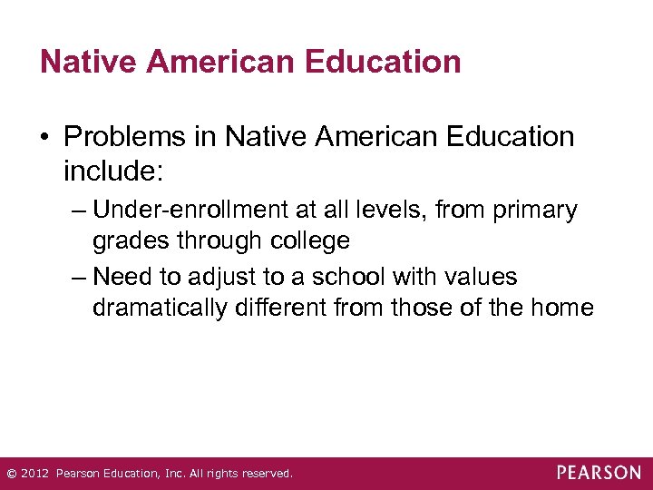Native American Education • Problems in Native American Education include: – Under-enrollment at all