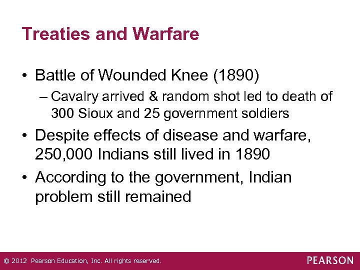 Treaties and Warfare • Battle of Wounded Knee (1890) – Cavalry arrived & random