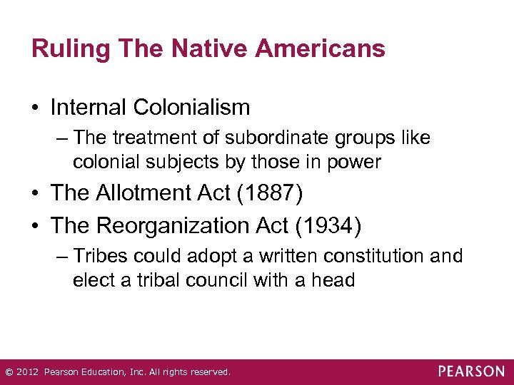 Ruling The Native Americans • Internal Colonialism – The treatment of subordinate groups like
