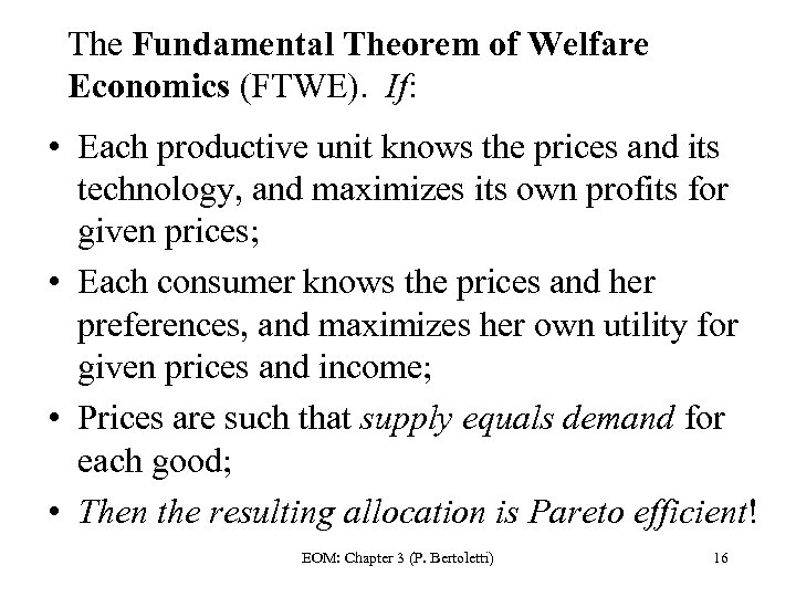 The Fundamental Theorem of Welfare Economics (FTWE). If: • Each productive unit knows the