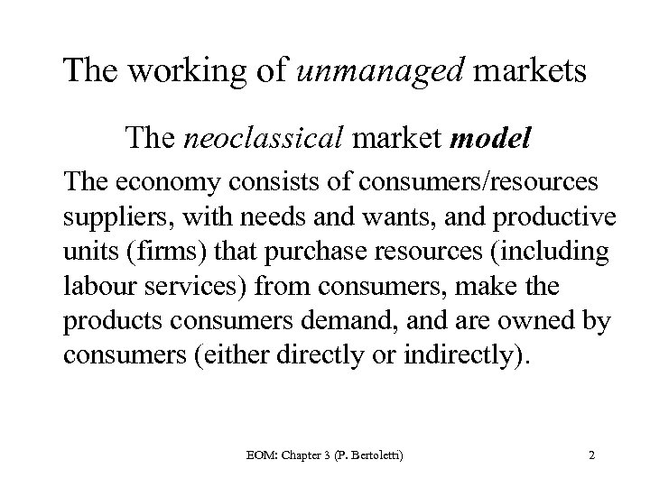 The working of unmanaged markets The neoclassical market model The economy consists of consumers/resources