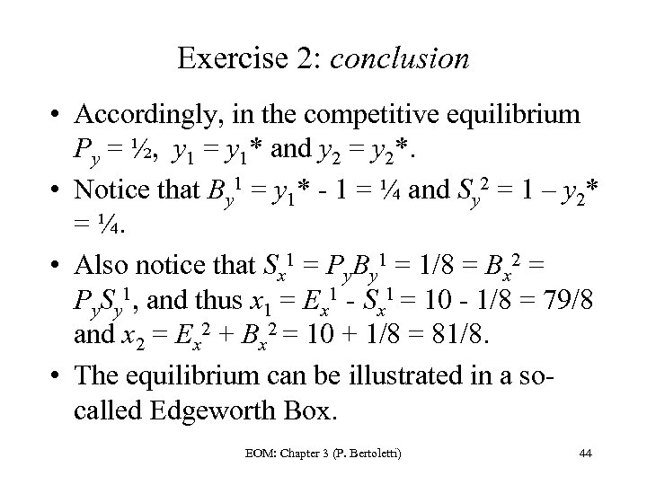 Exercise 2: conclusion • Accordingly, in the competitive equilibrium Py = ½, y 1