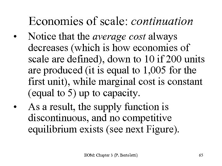 Economies of scale: continuation • • Notice that the average cost always decreases (which