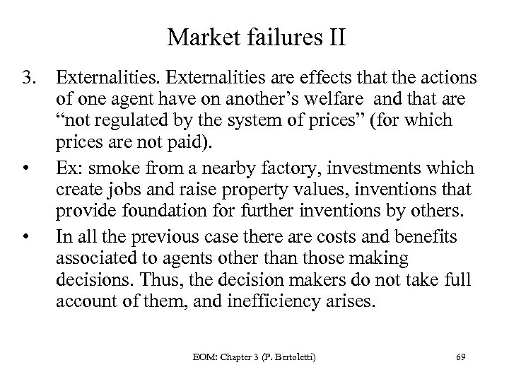 Market failures II 3. Externalities are effects that the actions of one agent have