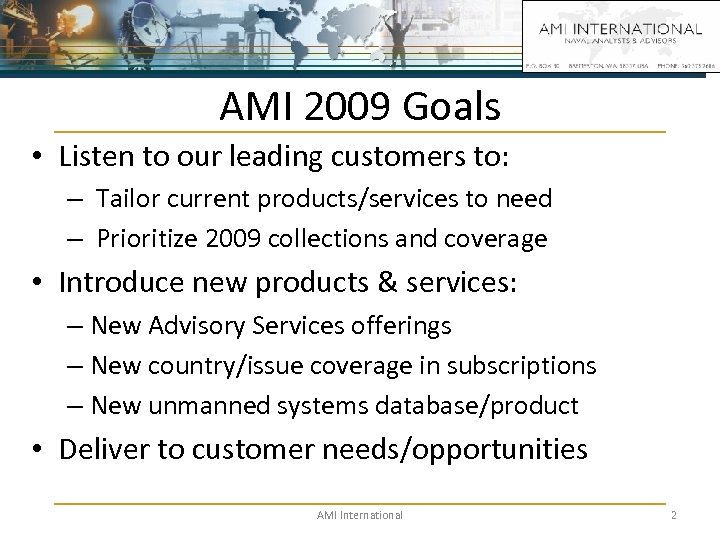AMI 2009 Goals • Listen to our leading customers to: – Tailor current products/services