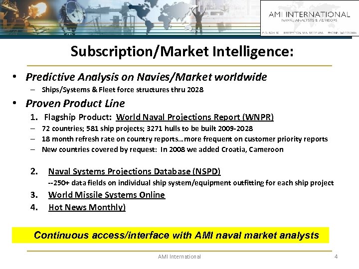 Subscription/Market Intelligence: • Predictive Analysis on Navies/Market worldwide – Ships/Systems & Fleet force structures