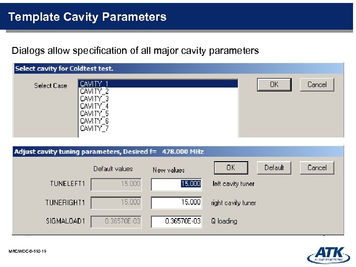 Template Cavity Parameters Dialogs allow specification of all major cavity parameters MRC/WDC-B-592 -19 