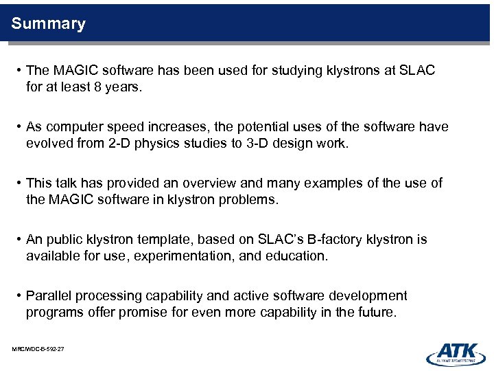 Summary • The MAGIC software has been used for studying klystrons at SLAC for