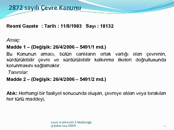 2872 sayılı Çevre Kanunu Resmi Gazete : Tarih : 11/8/1983 Sayı : 18132 Amaç: