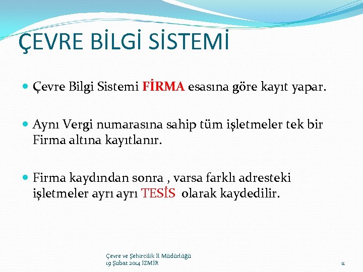 ÇEVRE BİLGİ SİSTEMİ Çevre Bilgi Sistemi FİRMA esasına göre kayıt yapar. Aynı Vergi numarasına