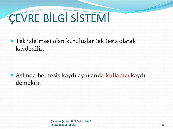 ÇEVRE BİLGİ SİSTEMİ Tek işletmesi olan kuruluşlar tek tesis olarak kaydedilir. Aslında her tesis